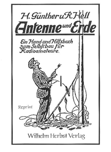 Antenne und Erde: Ein Hand- und Hilfsbuch zum Selbstbau für Radioamateure