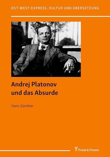 Andrej Platonov und das Absurde (Ost-West-Express. Kultur und Übersetzung, Band 50) von Frank & Timme