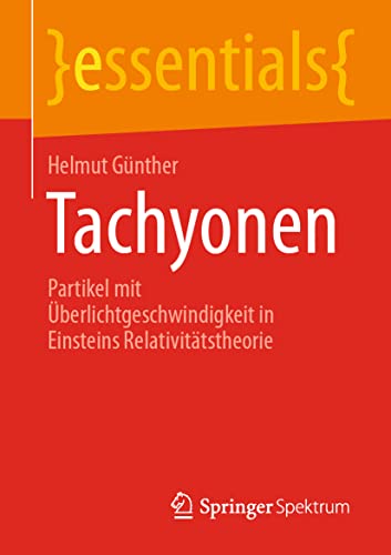 Tachyonen: Partikel mit Überlichtgeschwindigkeit in Einsteins Relativitätstheorie (essentials) von Springer Spektrum
