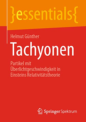 Tachyonen: Partikel mit Überlichtgeschwindigkeit in Einsteins Relativitätstheorie (essentials)