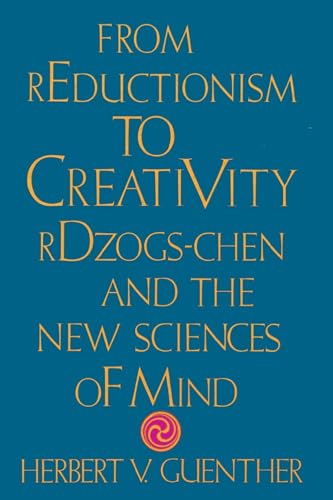 From Reductionism to Creativity: Rdzogs-Chen and the New Sciences of Mind von Shambhala