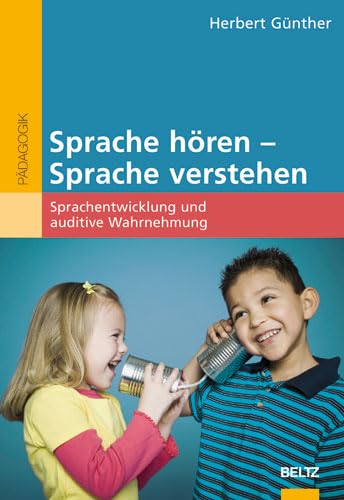 Sprache hören - Sprache verstehen: Sprachentwicklung und auditive Wahrnehmung (Reihe Pädagogik)