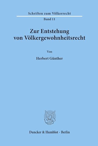 Zur Entstehung von Völkergewohnheitsrecht.: Dissertationsschrift (Schriften zum Völkerrecht, Band 11) von Duncker & Humblot