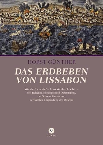 Das Erdbeben von Lissabon: Wie die Natur die Welt ins Wanken brachte – von Religion, Kommerz und Optimismus, der Stimme Gottes in der Natur und der sanften Empfindung des Daseins