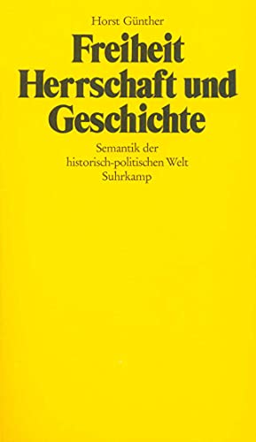 Freiheit, Herrschaft und Geschichte: Semantik der historisch-politischen Welt von Suhrkamp Verlag