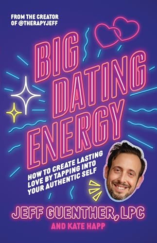 Big Dating Energy: How to Create Lasting Love by Tapping Into Your Authentic Self