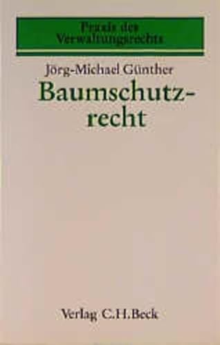 Baumschutzrecht: Zur Anwendung von Baumschutzsatzungen und -verordnungen (Praxis des Verwaltungsrechts, Band 10)