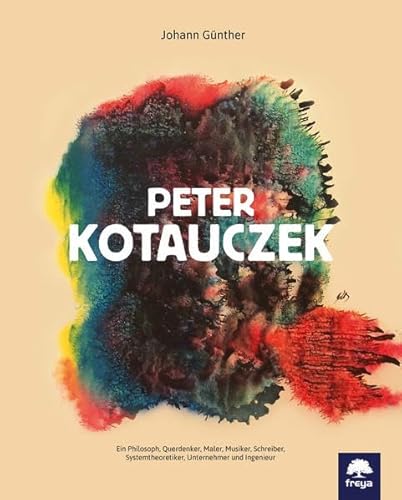 Peter Kotauczek: Ein Philosoph, Querdenker, Maler, Musiker, Schreiber, Systemtheoretiker, Unternehmer und Ingenieur