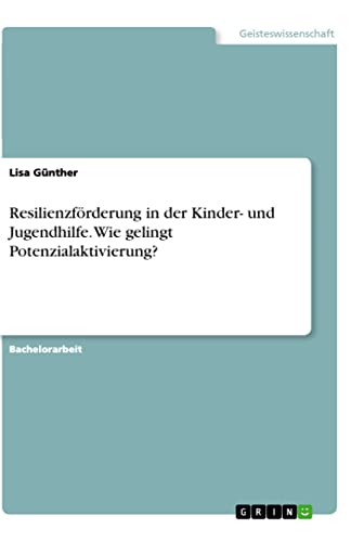 Resilienzförderung in der Kinder- und Jugendhilfe. Wie gelingt Potenzialaktivierung?