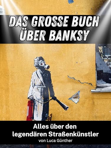 Das große Buch über Banksy: Alles über den legendären Straßenkünstler. Komplett in Farbe von FlipFlop