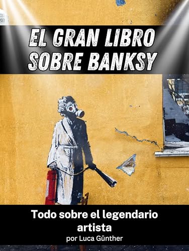 El gran libro sobre Banksy - Completo en color: Todo sobre el legendario artista: Todo sobre el legendario artista. Completo en color von FlipFlop