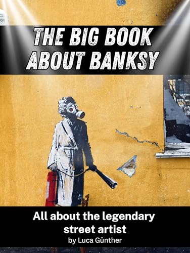 The big book about Banksy - Complete in color: All about the legendary street artist: All about the legendary street artist. Complete in color von FlipFlop