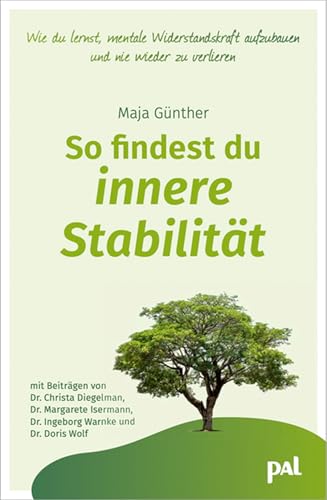 So findest du innere Stabilität: Wie du mentale Widerstandskraft und emotionale Resilienz aufbaust und nie wieder verlierst. Mit Beiträgen von Dr. ... Dr. Ingeborg Warnke und Dr. Doris Wolf von PAL