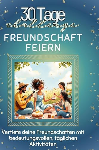 Freundschaft feiern: Vertiefe deine Freundschaften mit bedeutungsvollen, täglichen Aktivitäten Freundschaft feiern: Vertiefe deine Freundschaften mit bedeutungsvollen, täglichen Aktivitäten von FlipFlop