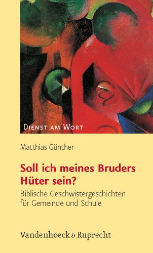 Soll ich meines Bruders Hüter sein? Biblische Geschwistergeschichten für Gemeinde und Schule (Dienst am Wort: Die Reihe für Gottesdienst und Gemeindearbeit, Band 111)