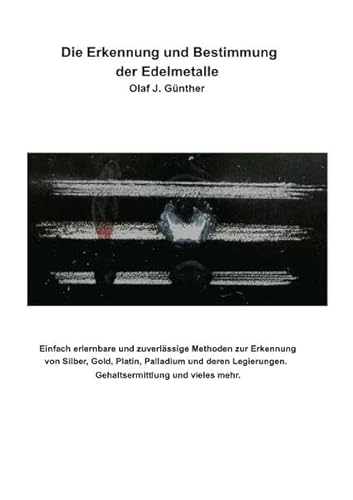 Die Erkennung und Bestimmung der Edelmetalle: Ausführliche Anleitung zur Ausführung der Edelmetall-Strichproben Gold-Silber-Platinmetalle und Sonstige