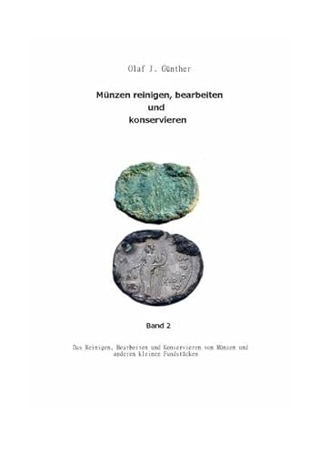 Muenzen Reinigen,Bearbeiten und Konservieren Bd.2: Chemische, elektrochemische und mechanische Reinigungsverfahren und vieles mehr.