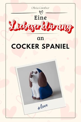 Eine Liebeserklärung an Cocker Spaniel - Die große Hommage - das perfekte Geschenk für Weihnachten und Geburtstag und jeden Anlass Eine Liebeserklärung an Cocker Spaniel - Die große Hommage - das perfekte Geschenk für Weihnachten und Geburtstag und jeden Anlass von FlipFlop