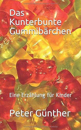 Das Kunterbunte Gummibärchen: Eine Erzählung für Kinder von Independently published