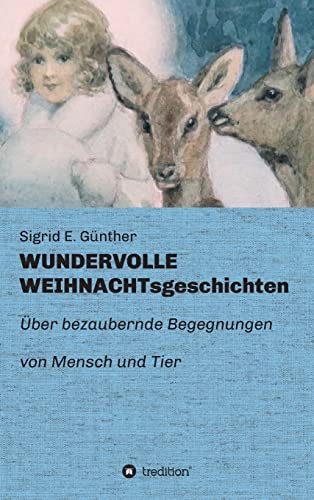 WUNDERVOLLE WEIHNACHTsgeschichten: Über bezaubernde Begegnungen von Mensch und Tier von tredition
