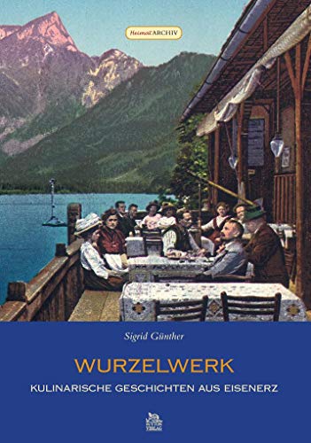 Wurzelwerk: Kulinarische Geschichten aus Eisenerz