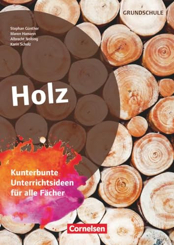 Projekthefte Grundschule: Holz - Kunterbunte Unterrichtsideen für alle Fächer
