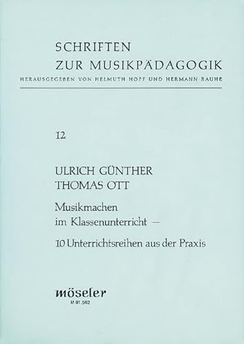 Musikmachen im Klassenunterricht: 10 Unterrichtsreihen aus der Praxis. 12. (Schriften zur Musikpädagogik, Band 12)