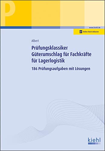 Prüfungsklassiker Güterumschlag für Fachkräfte für Lagerlogistik: 186 Prüfungsaufgaben mit Lösungen von Kiehl Friedrich Verlag G