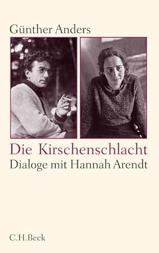 Die Kirschenschlacht: Dialoge mit Hannah Arendt und ein akademisches Nachwort