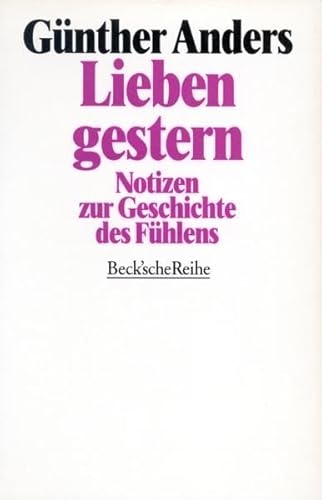 Lieben gestern: Notizen zur Geschichte des Fühlens