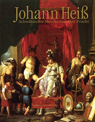 Johann Heiss - Schwäbischer Meister barocker Pracht Johann Heiss - Schwäbischer Meister barocker Pracht von Verlag Robert Gessler