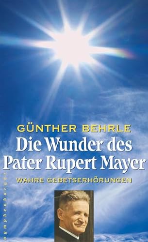 Die Wunder des Pater Rupert Mayer: Wahre Gebetserhörungen von Nymphenburger