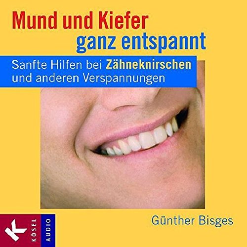 Mund und Kiefer ganz entspannt: Sanfte Hilfen bei Zähneknirschen und anderen Verspannungen. - 2 Feldenkrais-Lektionen von Kösel-Verlag