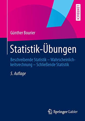 Statistik-Übungen: Beschreibende Statistik - Wahrscheinlichkeitsrechnung - Schließende Statistik