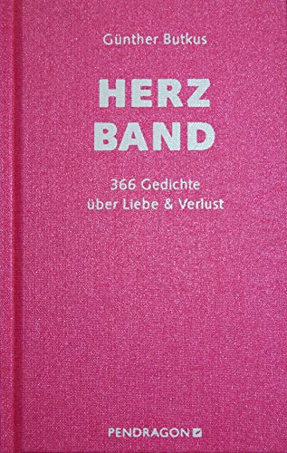 Herzband: 366 Gedichte über Liebe & Verlust: Liebesgedichte - 366 Gedichte über Liebe & Verlust von Pendragon Verlag