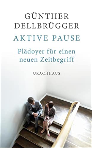 Aktive Pause: Plädoyer für einen neuen Zeitbegriff Aktive Pause: Plädoyer für einen neuen Zeitbegriff