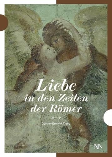 Liebe in den Zeiten der Römer. Archäologie der Liebe in der römischen Provinz