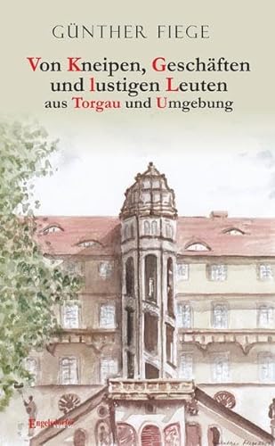 Von Kneipen, Geschäften und lustigen Leuten aus Torgau und Umgebung von Engelsdorfer Verlag
