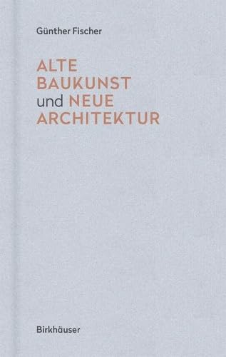 Alte Baukunst und neue Architektur: Eine Erzählung von Birkhauser