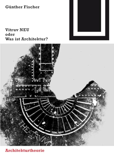 Vitruv NEU oder Was ist Architektur? (Bauwelt Fundamente, 141, Band 141) von Birkhauser