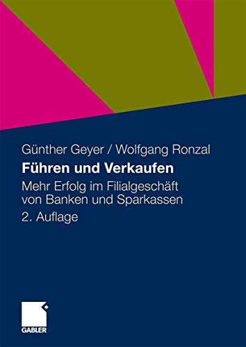 Führen und Verkaufen: Mehr Erfolg im Filialgeschäft von Banken und Sparkassen von Gabler Verlag
