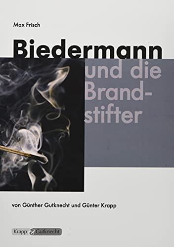 Biedermann und die Brandstifter – Max Frisch – Lehrerheft: Unterrichtsmaterialien, Kopiervorlagen, Heft, Interpretation, Lösungen (Literatur im Unterricht: Sekundarstufe I) Biedermann und die Brandstifter – Max Frisch – Lehrerheft: Unterrichtsmaterialien, Kopiervorlagen, Heft, Interpretation, Lösungen (Literatur im Unterricht: Sekundarstufe I)