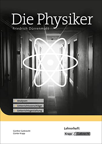 Die Physiker – Friedrich Dürrenmatt – Lehrerheft: Unterrichtsmaterial, Interpretation, Analyse, Heft: Unterrichtsmaterial, Interpretation, Lehrerheft, ... (Literatur im Unterricht: Sekundarstufe II)