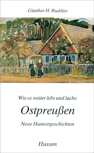 Wie es weiter lebt und lacht: Ostpreußen. Neue Humorgeschichten (Husum-Taschenbuch)