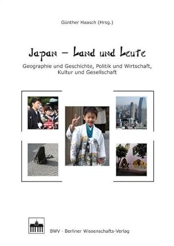 Japan - Land und Leute: Geographie und Geschichte, Politik und Wirtschaft, Kultur und Gesellschaft von BWV - Berliner Wissenschafts-Verlag