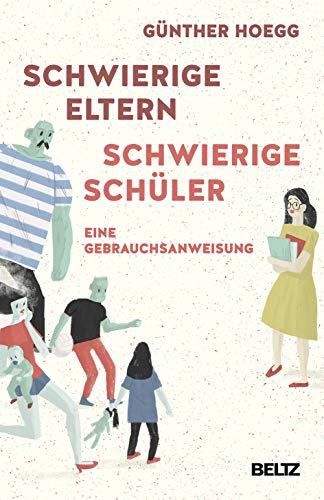 Schwierige Eltern, schwierige Schüler: Eine Gebrauchsanweisung von Beltz