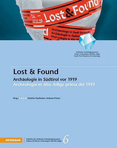 Lost & Found: Archäologie in Südtirol vor 1919 - Archeologia in Alto Adige prima del 1919 von Athesia Buch