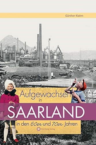Aufgewachsen im Saarland in den 60er & 70er Jahren (Aufgewachsen in): Kindheit und Jugend
