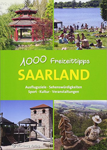 Saarland - 1000 Freizeittipps: Ausflugsziele, Sehenswürdigkeiten, Sport, Kultur, Veranstaltungen (Freizeitführer) von Wartberg Verlag
