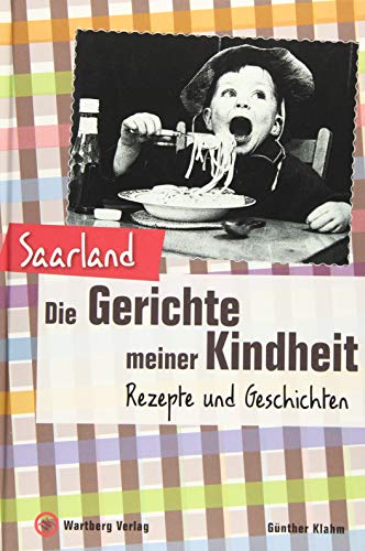 Saarland - Die Gerichte meiner Kindheit: Rezepte und Geschichten (Gerichte unserer Kindheit) von Wartberg Verlag